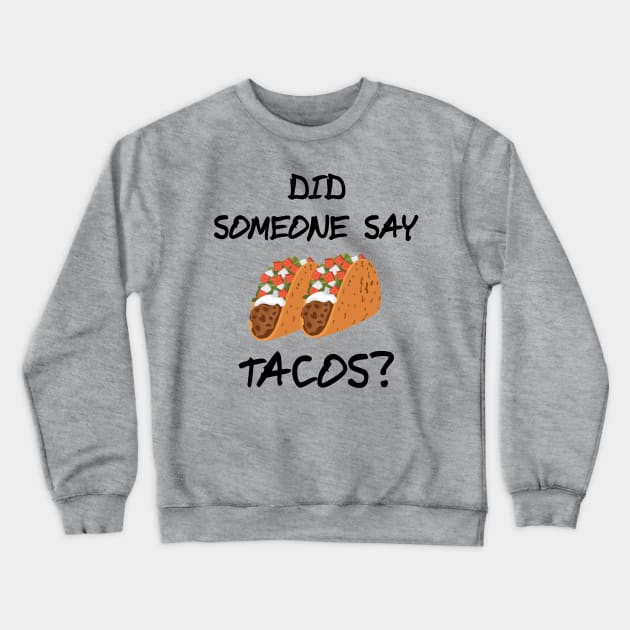 Did Someone Say Tacos? Novelty Design Crewneck Sweatshirt by Brobocop